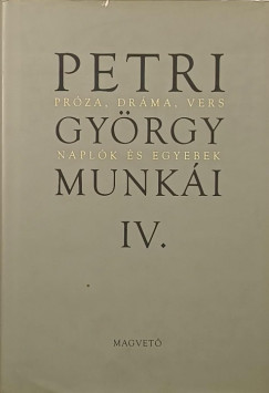 Petri Gyrgy munki IV. - Prza, drma, vers - naplk s egyebek