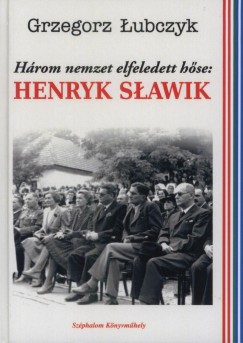 Hrom nemzet elfeledett hse: Henryk Slawik