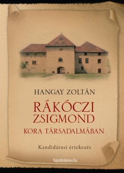 Hangay Zoltn - Rkczi Zsigmond kora trsadalmban