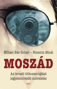 Moszd - Az izraeli titkosszolglat legjelentsebb mveletei
