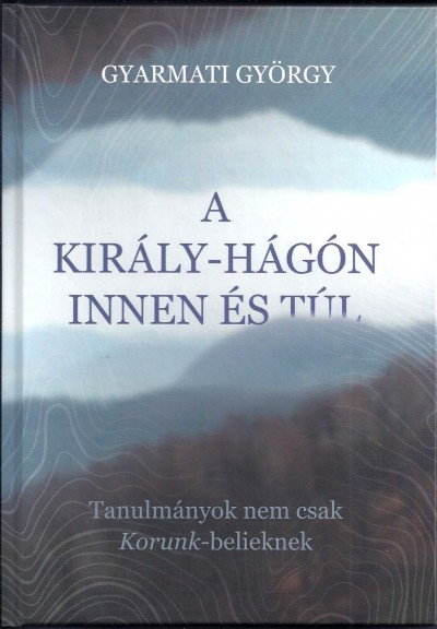 Gyarmati György - Kovács Kiss Gyöngyi  (Szerk.) - A Király-hágón innen és túl