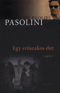 Pier Paolo Pasolini - Egy erszakos let
