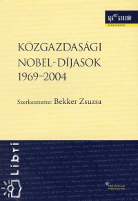 Bekker Zsuzsa   (Szerk.) - Kzgazdasgi Nobel-djasok 1969-2004