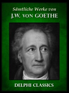 Von Goethe Johann Wolfgang - Saemtliche Werke von Johann Wolfgang von Goethe (Illustrierte)