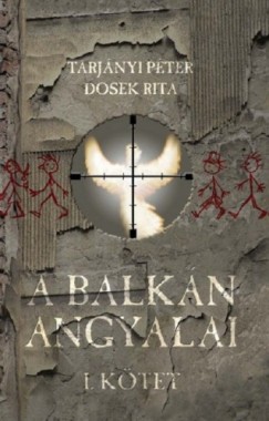 Dosek Rita - Tarjnyi Pter - A Balkn angyalai I. rsz