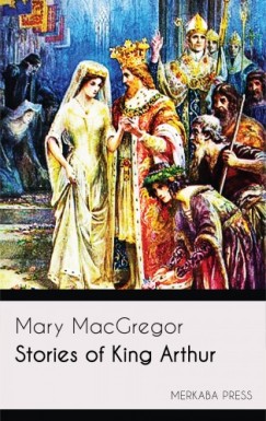 Mary Macgregor - Stories of King Arthur