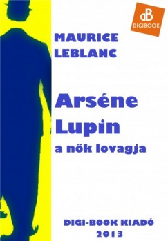 Maurice Leblanc - Leblanc Maurice - Arsne Lupin, a nk lovagja