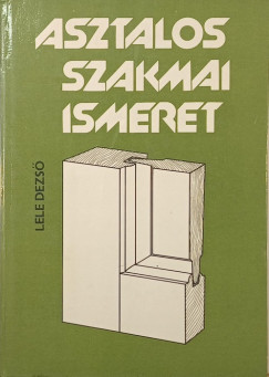 Lele Dezső - Asztalos szakmai ismeret