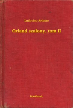 Ludovico Ariosto - Orland szalony, tom II