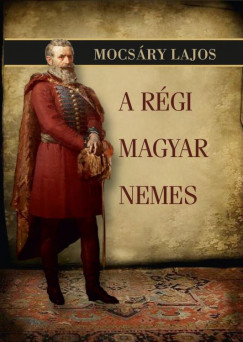 Mocsry Lajos - A rgi magyar nemes