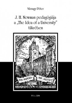 Vrnagy Pter - J. H. Newman pedaggija a "The Idea of a University" tkrben