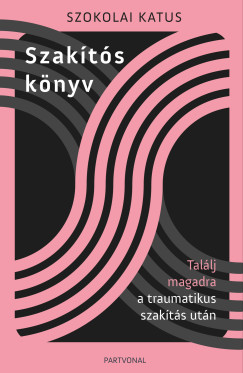Szakts knyv - Tallj magadra a traumatikus szakts utn