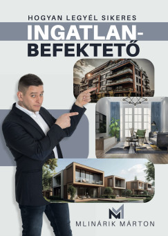 Mlinárik Márton - Hogyan legyél sikeres ingatlanbefektető