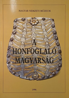 Fodor Istvn   (Szerk.) - A honfoglal magyarsg- Killtsi katalgus