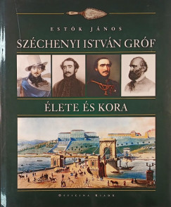Szchenyi Istvn grf lete s kora