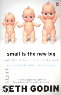 Seth Godin - Small is the new big and 183 other riffs, rants and remarkable business ideas