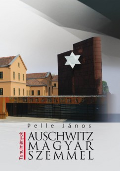 Pelle Jnos - Auschwitz magyar szemmel