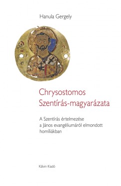 Hanula Gergely - Chrysostomos Szentrs-magyarzata