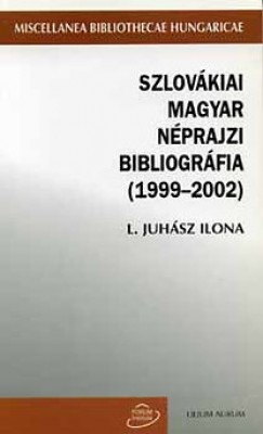 L. Juhsz Ilona - Szlovkiai magyar nprajzi bibliogrfia (1999-2002)