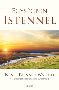 Neale Donald Walsch - Egysgben Istennel