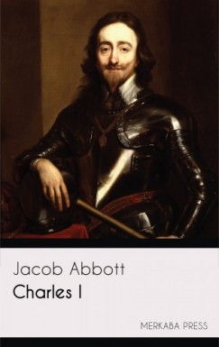 Jacob Abbott - Charles I