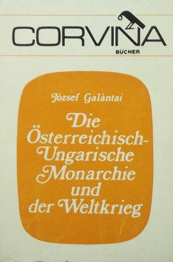 Galntai Jzsef - Die sterreichisch-Ungarische Monarchie und der Weltkrieg