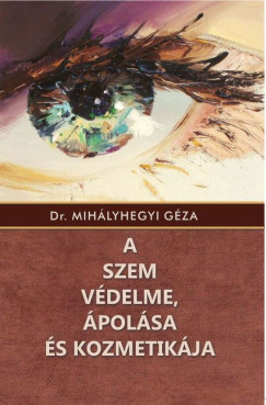 Dr. Mihlyhegyi Gza - A szem vdelme, polsa s kozmetikja