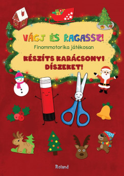 Lengyel Orsolya   (Szerk.) (Szerk.) - Készíts karácsonyi díszeket!