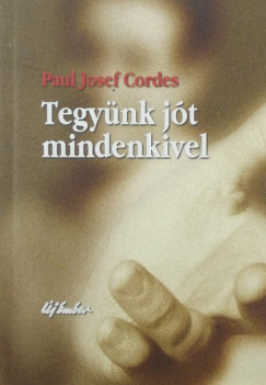 Paul Josef Cordes - Tegynk jt mindenkivel