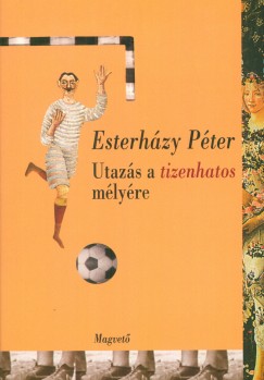 Esterhzy Pter - Utazs a tizenhatos mlyre