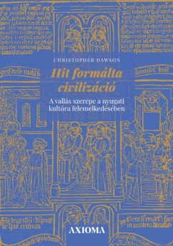 Christopher Dawson - Hit formlta civilizci