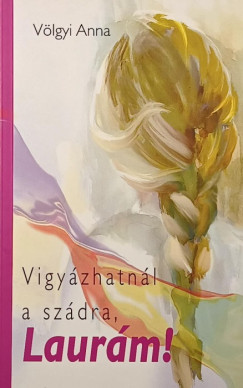 Vigy�zhatn�l a sz�dra, Laur�m!