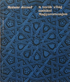 A t�r�k vil�g eml�kei Magyarorsz�gon
