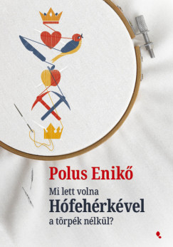 Polus Enik - Mi lett volna Hfehrkvel a trpk nlkl?