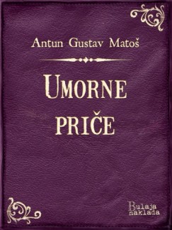 Antun Gustav Matoš - Umorne priče