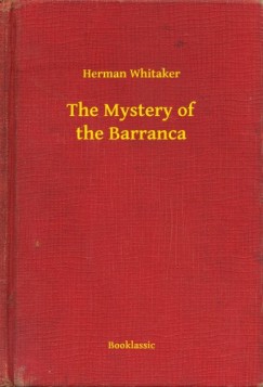 Herman Whitaker - The Mystery of the Barranca