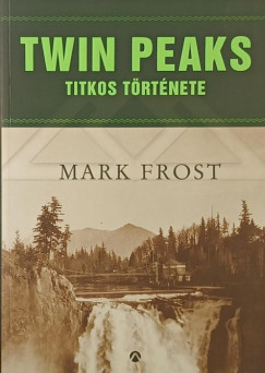 Mark Frost - Twin Peaks titkos története