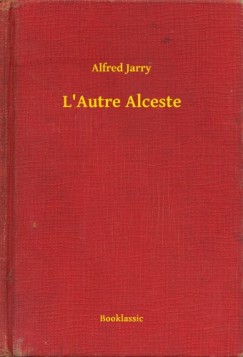 Alfred Jarry - L'Autre Alceste
