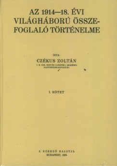 Czkus Zoltn - Az 1914-18. vi vilghbor sszefoglal trtnelme I-II