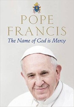 Pope Francis - The Name of God is Mercy