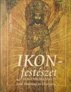 Nagy Márta - Ikonfestészet Magyarországon - Icon Painting in Hungary