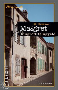 Georges Simenon - Maigret és a kiugrott felügyelõ