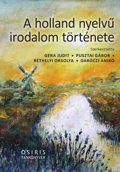 Darczi Anik   (Szerk.) - Gera Judit   (Szerk.) - Pusztai Gbor   (Szerk.) - Rthelyi Orsolya   (Szerk.) - A holland nyelv irodalom trtnete
