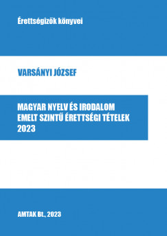 Magyar nyelv és irodalom emelt szintû érettségi tételek - 2023