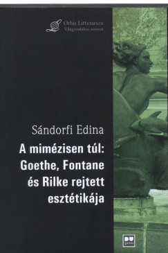 A mimzisen tl: Goethe, Fontane s Rilke rejtett eszttikja