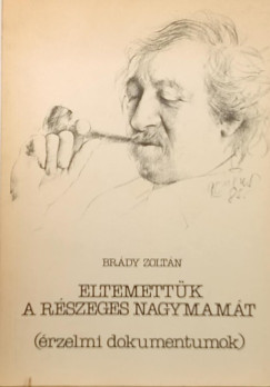 Brdy Zoltn - Eltemettk a rszeges nagymamt