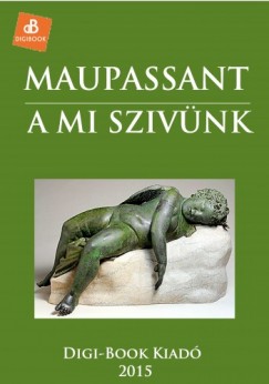 Guy De Maupassant - A mi szivnk