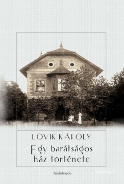 Lovik Károly - Egy barátságos ház története