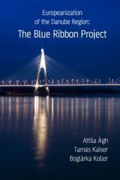 Boglrka Koller Attila gh , Tams Kaiser - Europeanization of the Danube Region: The Blue Ribbon Project