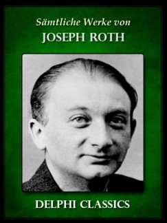 Joseph Roth - Saemtliche Werke von Joseph Roth (Illustrierte)